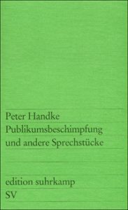 Peter Handke: »Publikumsbeschimpfungen und andere Sprechstücke«