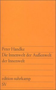 Peter Handke: »Die Innenwelt der Außenwelt der Innenwelt«