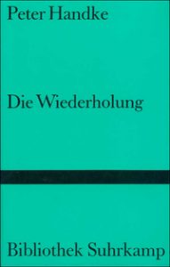 Peter Handke: »Die Wiederholung«
