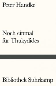 Peter Handke: »Noch einmal für Thukydides«