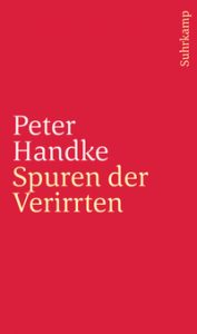 Peter Handke: »Spuren der Verirrten«