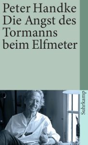 Peter Handke: »Die Angst des Tormanns beim Elfmeter«