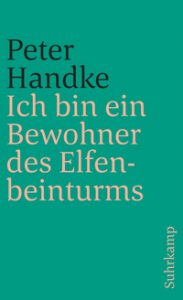 Peter Handke: »Ich bin ein Bewohner des Elfenbeinturms«