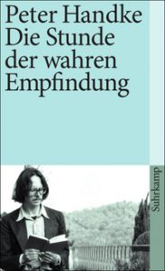 Peter Handke: »Die Stunde der wahren Empfindung«