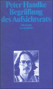 Peter Handke: »Begrüßung des Aufsichtsrats«