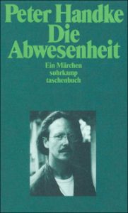 Peter Handke: »Die Abwesenheit«