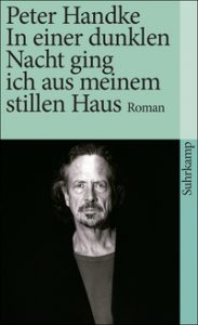 Peter Handke: »In einer dunklen Nacht ging ich aus meinem stillen Haus«
