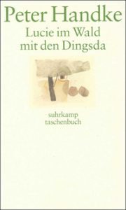 Peter Handke: »Lucie im Wald mit den Dingsda«
