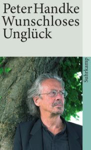 Peter Handke: »Wunschloses Unglück«