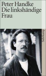 Peter Handke: »Die linkshändige Frau«