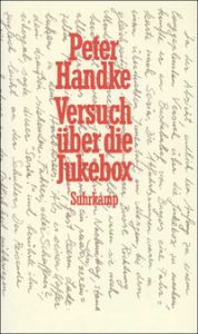 Peter Handke: »Versuch über die Jukebox«