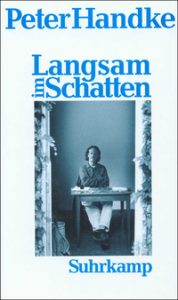 Peter Handke: »Langsam im Schatten«