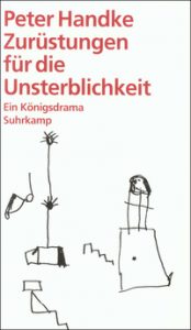 Peter Handke: »Zurüstungen für die Unsterblichkeit«