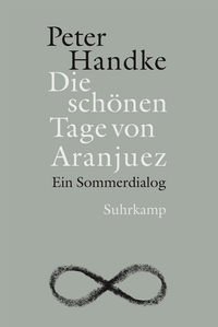 Peter Handke: »Die schönen Tage von Aranjuez«