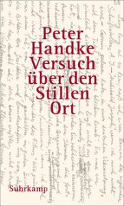 Peter Handke: »Versuch über den Stillen Ort«