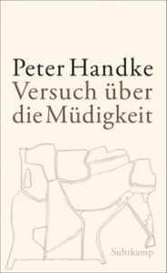 Peter Handke: »Versuch über die Müdigkeit«