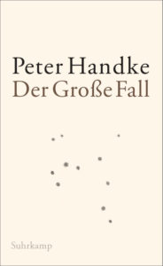 Peter Handke: »Der Große Fall«