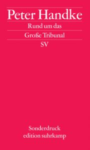 Peter Handke: »Rund um das Große Tribunal«