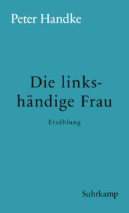Peter Handke: »Die linkshändige Frau«