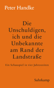 Peter Handke: »Die Unschuldigen, ich und die Unbekannte am Rand der Landstraße«