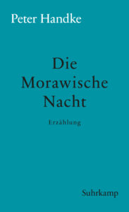 Peter Handke: »Die Morawische Nacht«