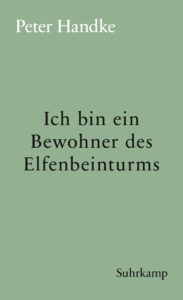 Peter Handke: »Ich bin ein Bewohner des Elfenbeinturms«