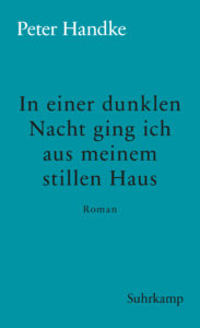 Peter Handke: »In einer dunklen Nacht ging ich aus meinem stillen Haus«