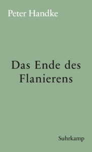 Peter Handke: »Das Ende des Flanierens«