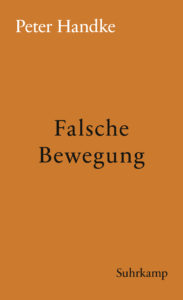 Peter Handke: »Falsche Bewegung«