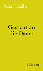 Peter Handke: »Gedicht an die Dauer«