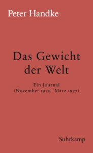 Peter Handke: »Das Gewicht der Welt«