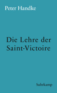 Peter Handke: »Die Lehre der Sainte-Victoire«
