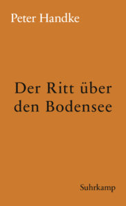 Peter Handke: »Der Ritt über den Bodensee«