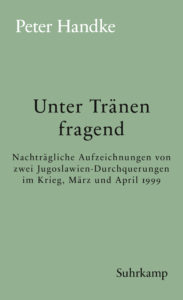 Peter Handke: »Unter Tränen fragend«