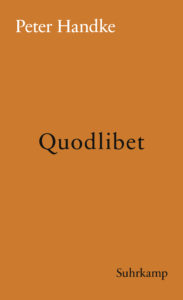 Peter Handke: »Quodlibet«