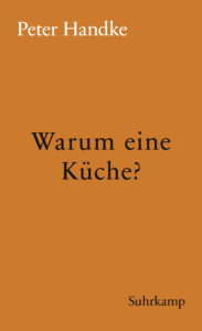 Peter Handke: »Warum eine Küche?«
