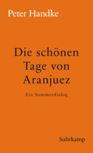 Peter Handke: »Die schönen Tage von Aranjuez«