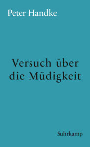 Peter Handke: »Versuch über die Müdigkeit«
