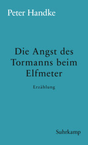 Peter Handke: »Die Angst des Tormanns beim Elfmeter«