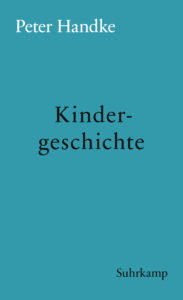 Peter Handke: »Kindergeschichte«