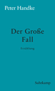 Peter Handke: »Der Große Fall«