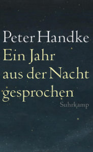 Peter Handke: »Ein Jahr aus der Nacht gesprochen«